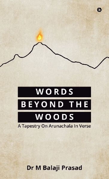 Words Beyond the Woods: A Tapestry On Arunachala In Verse