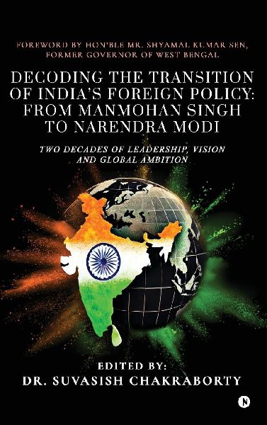 Decoding the Transition of India's Foreign Policy: from Manmohan Singh to Narendra Modi: Two Decades of Leadership, Vision and Global Ambition