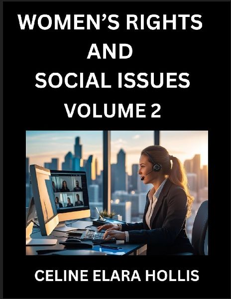 Womens Rights and Social Issues (Part 2)- Short Essays on Womens Lives, Bodies, Careers, Sexuality, and Inner Worlds, Navigating Life, Health, Work, Selfhood and Desire in Essays, A Womans Atlas, Mapping Life, Ambition, and Intimacy