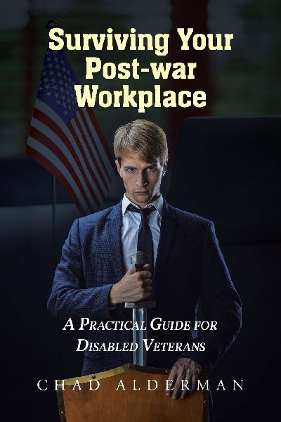 Surviving Your Post-war Workplace: A Practical Guide for Disabled Veterans