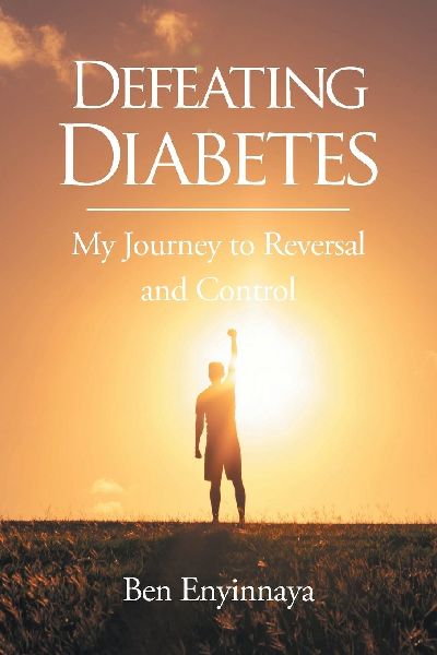 Defeating Diabetes: My Journey to Reversal and Control