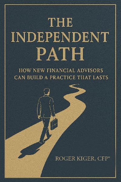 THE INDEPENDENT PATH: How New Financial Advisors Can Build a Practice That Lasts