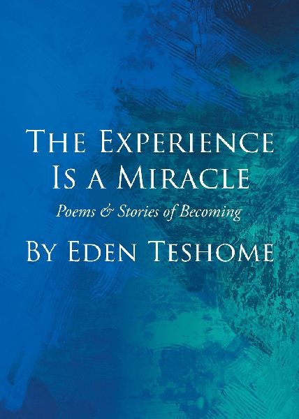 The Experience Is a Miracle: Poems & Stories of Becoming