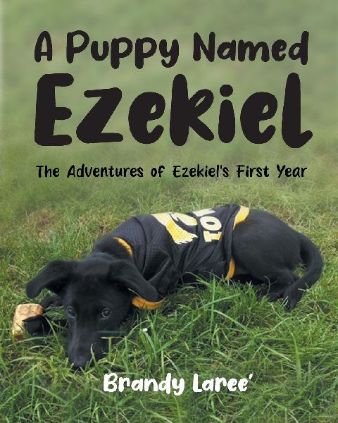A Puppy Named Ezekiel: The Adventures of Ezekiels First Year