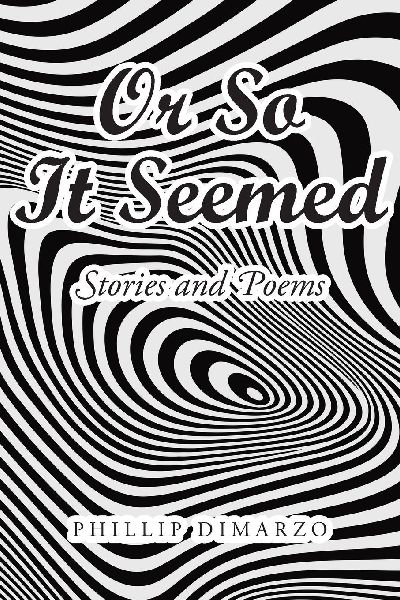 Or So It Seemed: Stories and Poems