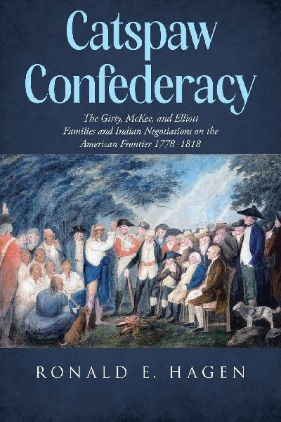 Catspaw Confederacy: The Girty, McKee, and Elliott Families and Indian Negotiations on the American Frontier 1778âEUR1818