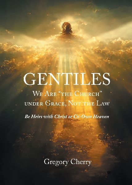 Gentiles We Are The Church Under Grace, Not the Law: Be Heirs with Christ or Co-Own Heaven