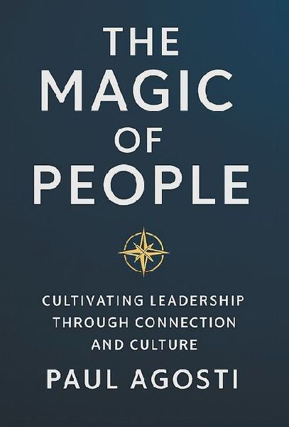 The Magic of People: Cultivating Leadership Through Connection and Culture