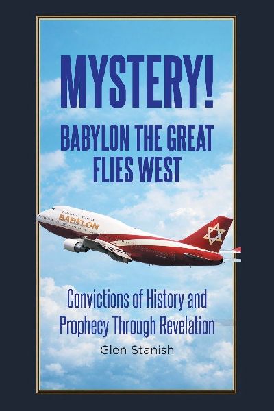 Mystery! Babylon the Great Flies West: Convictions of History and Prophecy Through Revelation