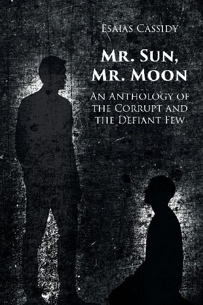 Mr. Sun, Mr. Moon: An Anthology of the Corrupt and the Defiant Few