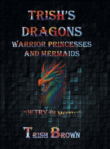 Trishs Dragons Warrior Princesses and Mermaids: Poetry in Motion