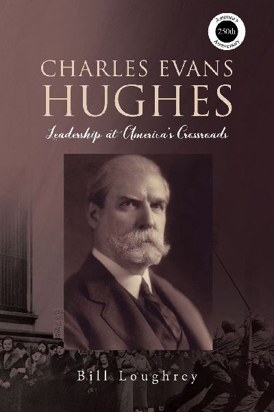 Charles Evans Hughes: Leadership at Americas Crossroads