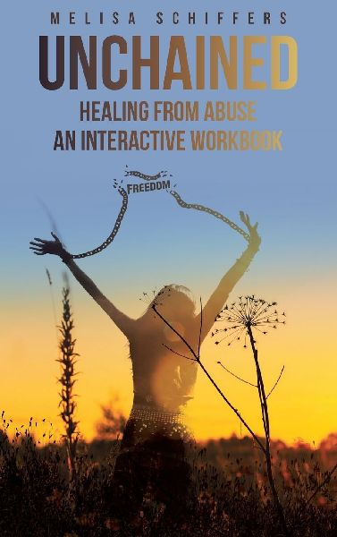 Unchained Healing From Abuse: An Interactive Workbook