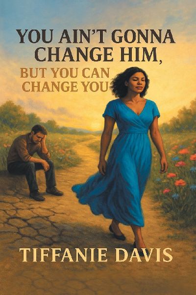 You Aint Gonna Change Him, but You Can Change You