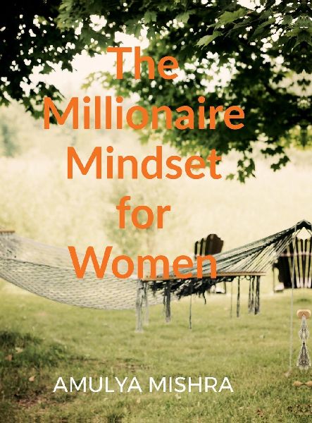 The Millionaire Mindset for Women: Own It, Earn It, Build It
