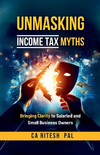 Unmasking Income Tax Myths: Bringing Clarity to Salaried and Small Business Owners