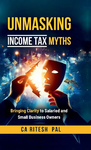 Unmasking Income Tax Myths: Bringing Clarity to Salaried and Small Business Owners