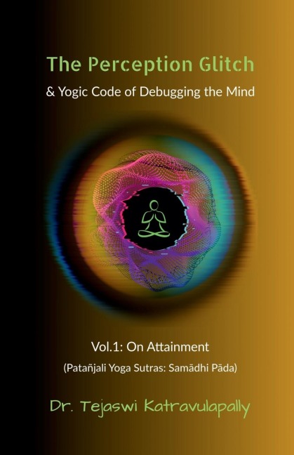 The Perception Glitch: & Yogic Code of Debugging the Mind
