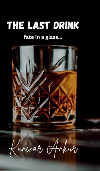 The Last Drink: fate in a glass...