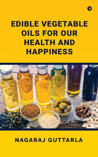 Edible Vegetable Oils for Our Health and Happiness