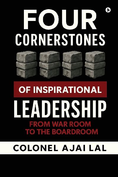 Four Cornerstones of Inspirational Leadership: From War Room to the Boardroom