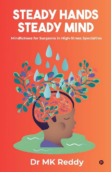 Steady Hands Steady Mind: Mindfulness for Surgeons in High-Stress Specialties