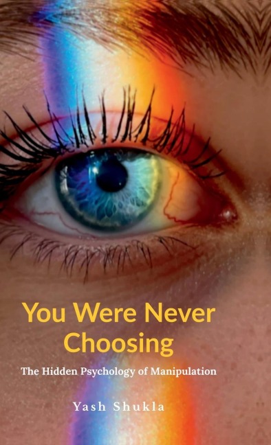 You Were Never Choosing: The Hidden Psychology of Manipulation