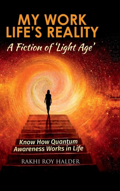 My Work Life's Reality: A Fiction of 'Light Age': Know how Quantum Awareness Works in Life