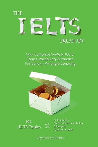 The IELTS Treasury: Your Complete Guide to IELTS Topics, Vocabulary & Practice For Band 9 - Writing & Speaking