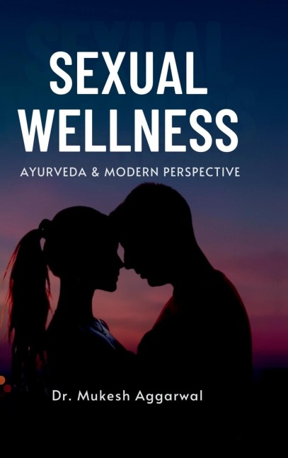 Sexual Wellness: Ayurveda & Modern Perspective
