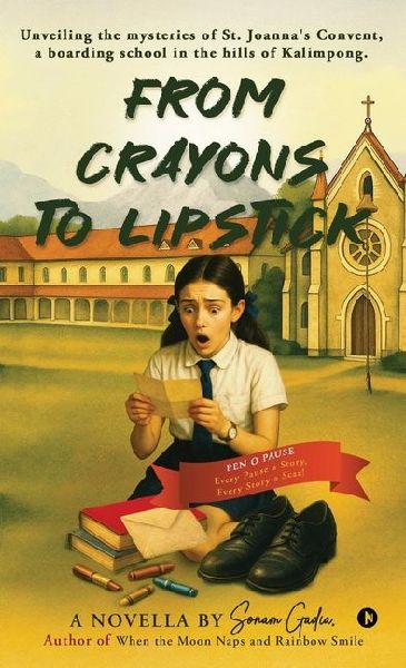 From Crayons to Lipstick: Unveiling the mysteries of St. Joannas Convent, a boarding school in the hills of Kalimpong.