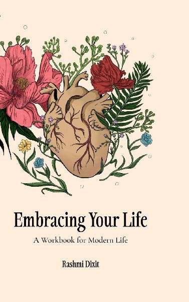 Embracing Your Life: A Workbook For Modern Life