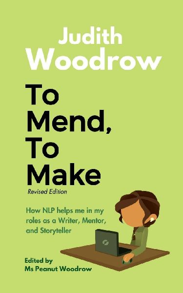 To Mend, To Make (Revised): How NLP helps me in my roles as a Writer, Mentor, and Storyteller
