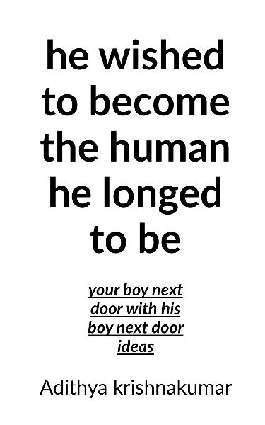 He wished to become the human he longed to be