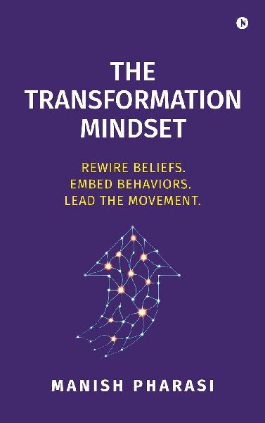 The Transformation Mindset: Rewire Beliefs. Embed Behaviors. Lead the Movement.