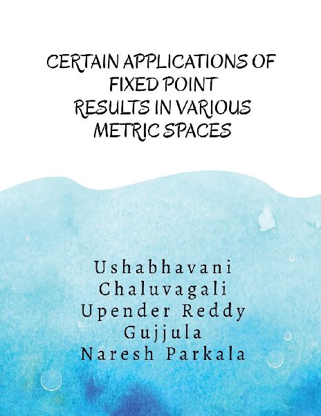 Certain Applications of Fixed Point Results in Various Metric Spaces: Fixed Point Results and its Applications