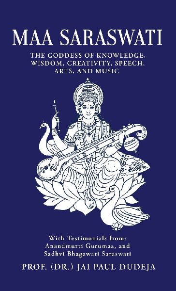 Maa Saraswati: The Goddess of Knowledge, Wisdom, Creativity, Speech, Arts, and Music