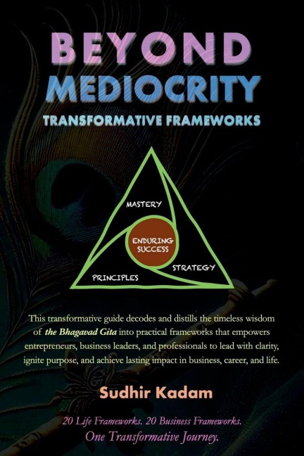 Beyond Mediocrity: Transformative Frameworks: for Business, Career, and Life Mastery