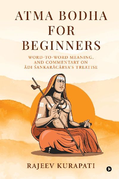 Atma Bodha for Beginners: Word-to-Word Meaning, and Commentary on &#256;di &#346;a&#7749;kar&#257;c&#257;ryas Treatise