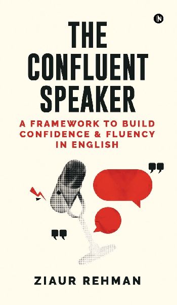 The Confluent Speaker: A framework to build confidence and fluency in English