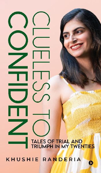 Clueless To Confident: Tales Of Trial And Triumph In My Twenties.