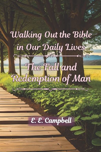 Walking Out the Bible in Our Daily Lives: The Fall and Redemption of Man