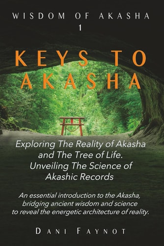 Keys to Akasha Exploring the Reality of Akasha, the Science of Akashic Records, and the Wisdom of the Tree of Life