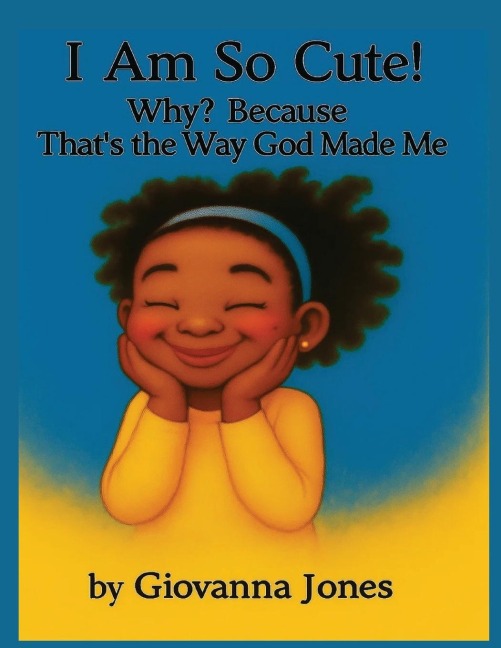 I Am So Cute! Why? Because Thats the Way God Made Me