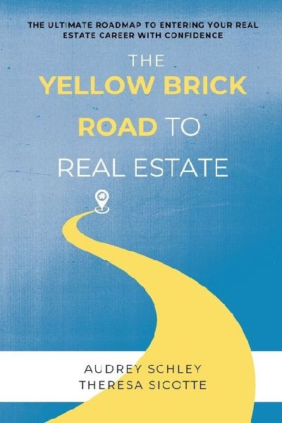 The Yellow Brick Road to Real Estate: The Ultimate Roadmap to Entering Your Real Estate Career with Confidence