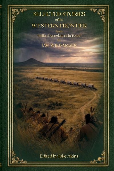 Selected Stories of the Western Frontier from Indian Depredations in Texas