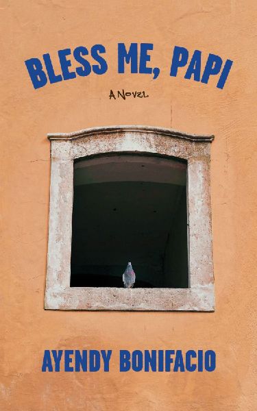 Bless Me, Papi: A Novel