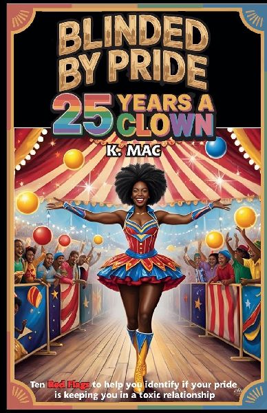 Blinded By Pride: 25 Years A Clown, Ten Red Flags to Help You Identify If Your Pride is Keeping You in a Toxic Relationship
