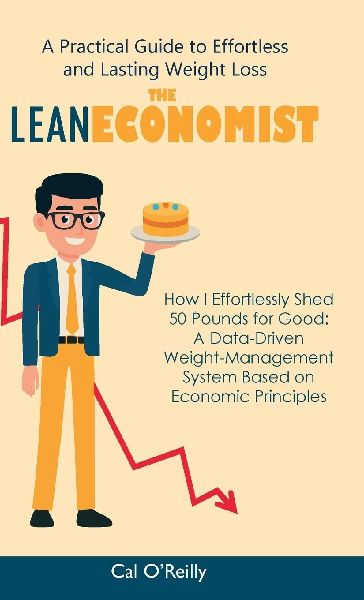 The Lean Economist, A Practical Guide to Effortless and Lasting Weight Loss