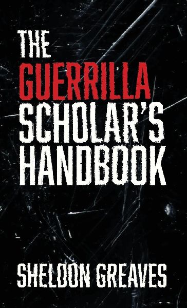 The Guerrilla Scholar's Handbook, A guide to the pursuit of learning for pleasure, empowerment, and changing the world.